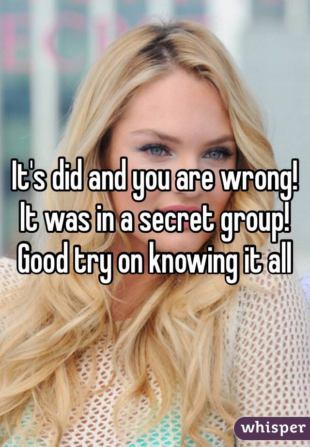 It's did and you are wrong! It was in a secret group! Good try on knowing it all 