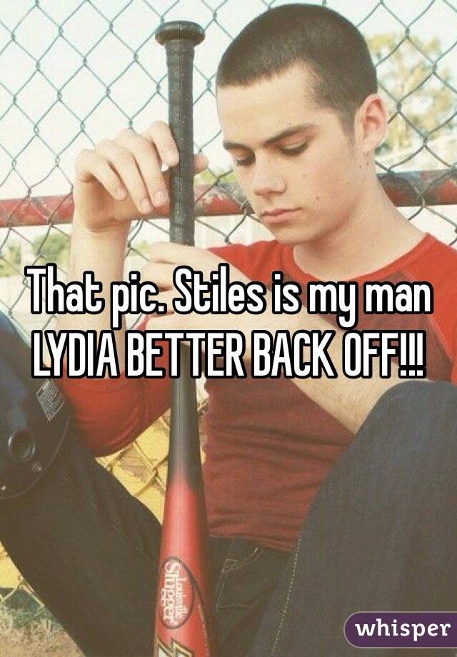 That pic. Stiles is my man LYDIA BETTER BACK OFF!!!