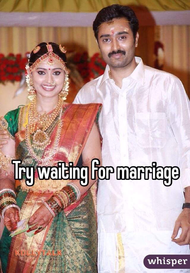 Try waiting for marriage