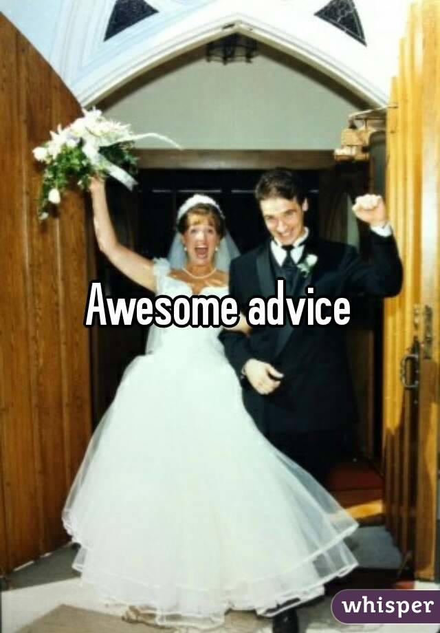 Awesome advice