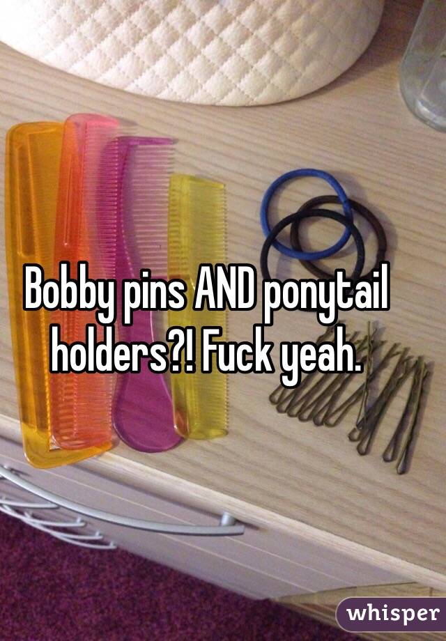 Bobby pins AND ponytail holders?! Fuck yeah.