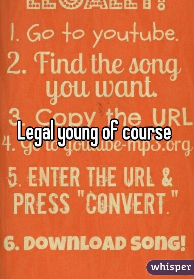 Legal young of course 