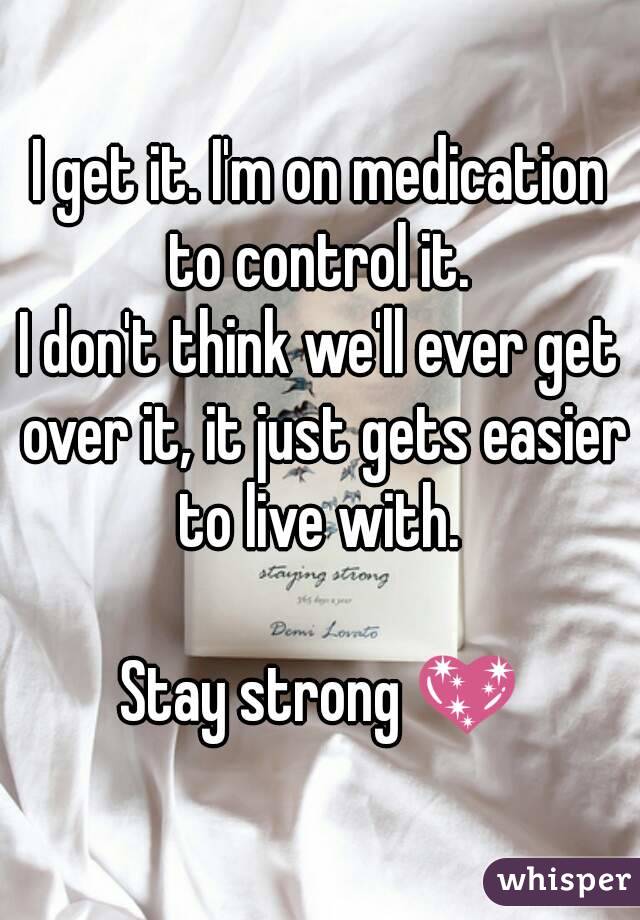 I get it. I'm on medication to control it. 
I don't think we'll ever get over it, it just gets easier to live with. 

Stay strong 💖