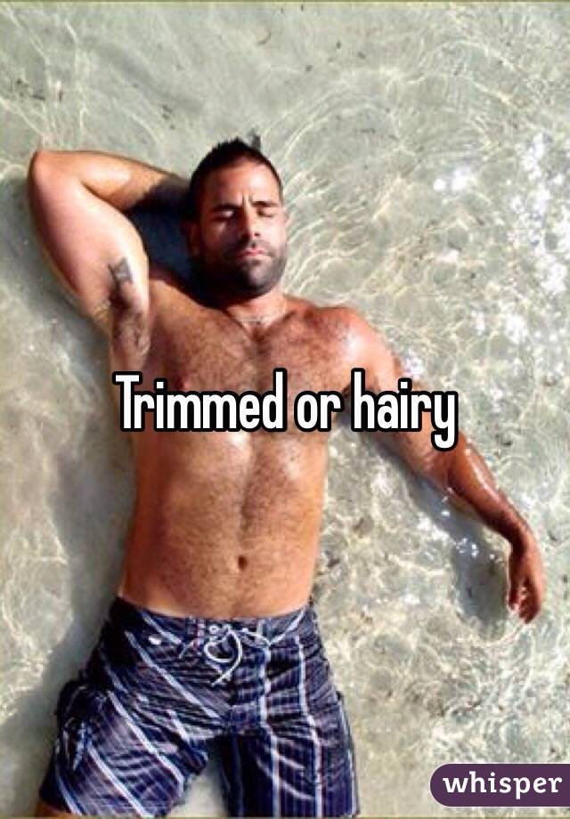 Trimmed or hairy 