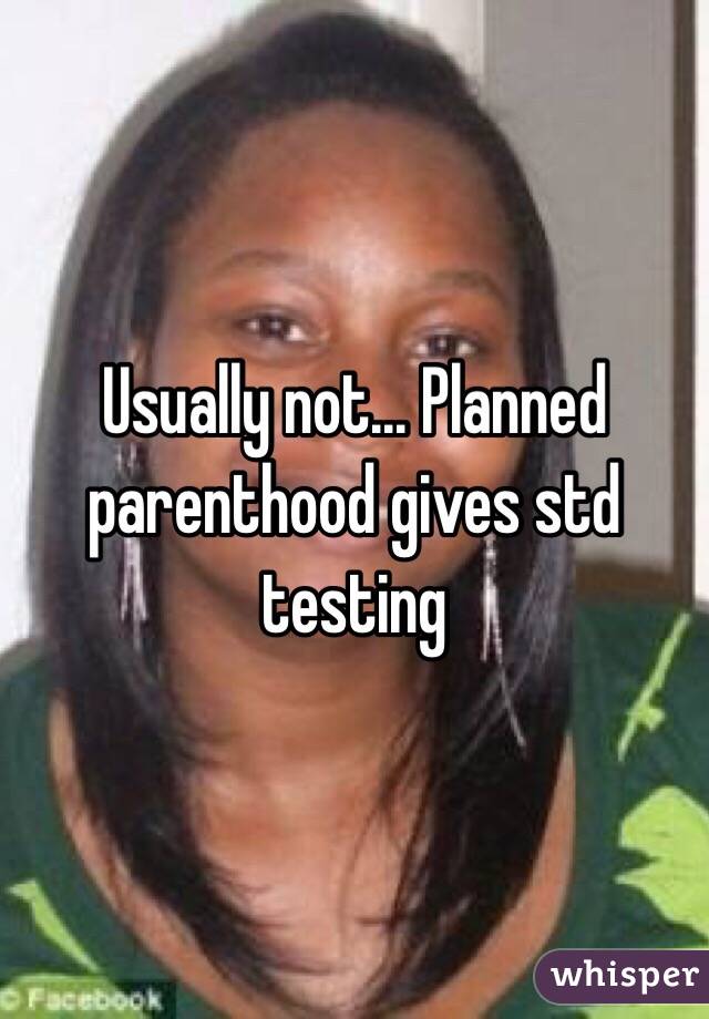 Usually not... Planned parenthood gives std testing 