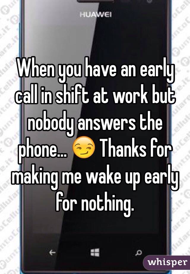 When you have an early call in shift at work but nobody answers the phone... 😏 Thanks for making me wake up early for nothing.