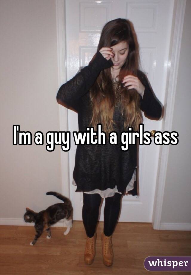 I'm a guy with a girls ass