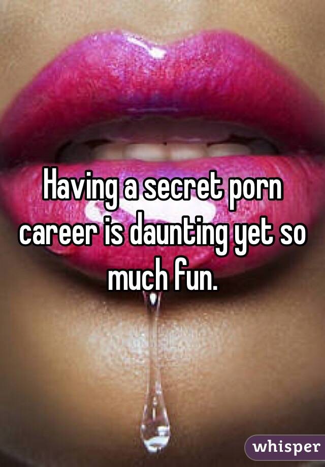 Having a secret porn career is daunting yet so much fun.