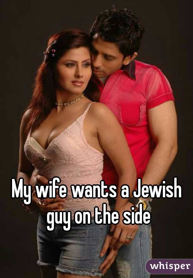 My wife wants a Jewish guy on the side