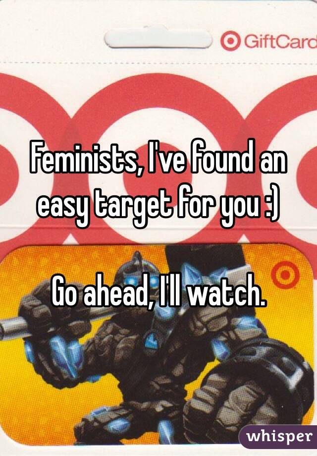 Feminists, I've found an easy target for you :)

Go ahead, I'll watch. 