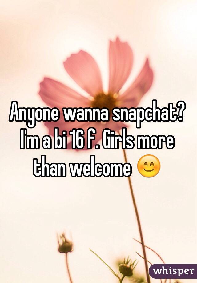 Anyone wanna snapchat? I'm a bi 16 f. Girls more than welcome 😊
