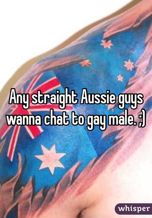 Any straight Aussie guys wanna chat to gay male. ;) 