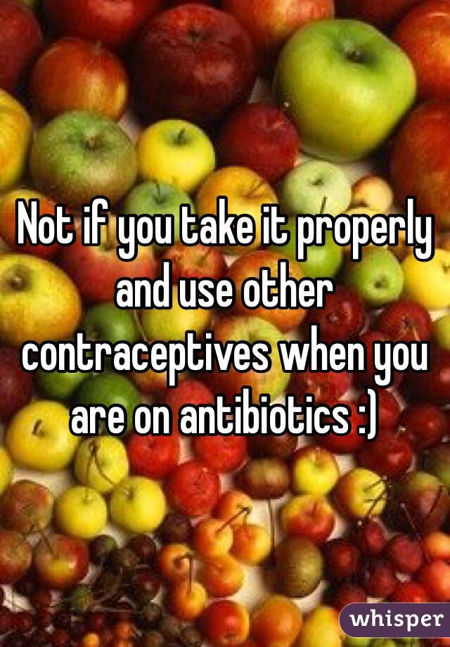 Not if you take it properly and use other contraceptives when you are on antibiotics :) 