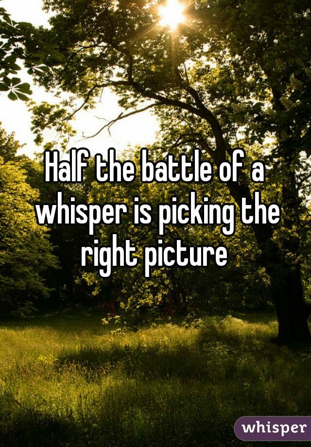 Half the battle of a whisper is picking the right picture 