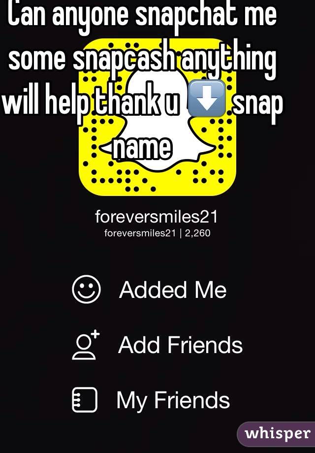 Can anyone snapchat me some snapcash anything will help thank u ⬇️ snap name