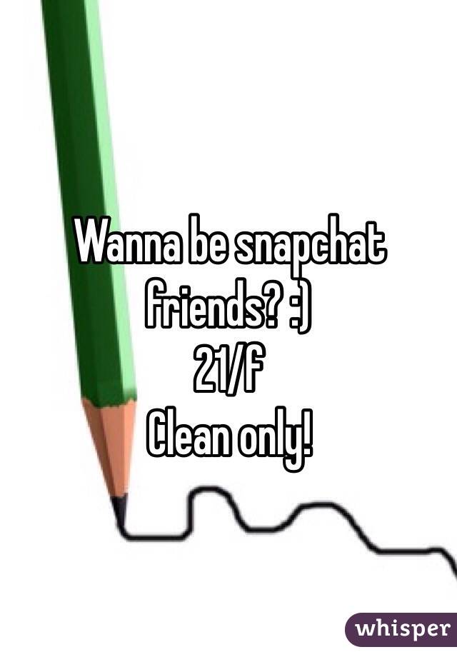 Wanna be snapchat friends? :)
21/f
Clean only! 