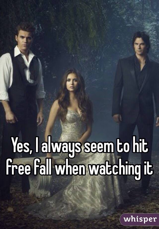 Yes, I always seem to hit free fall when watching it