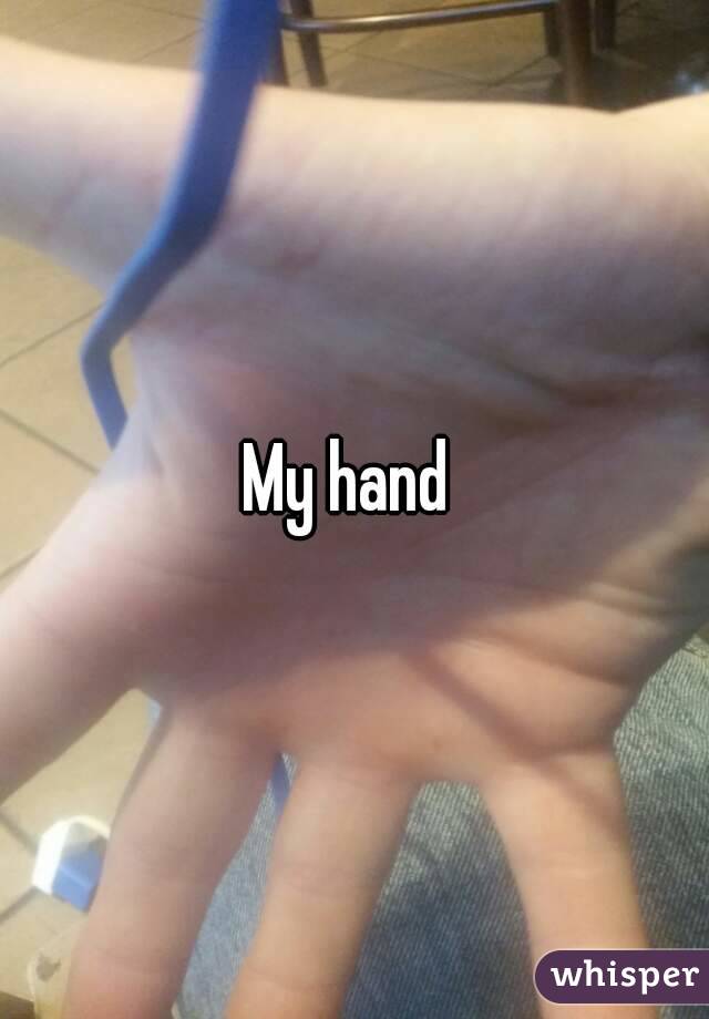 My hand 