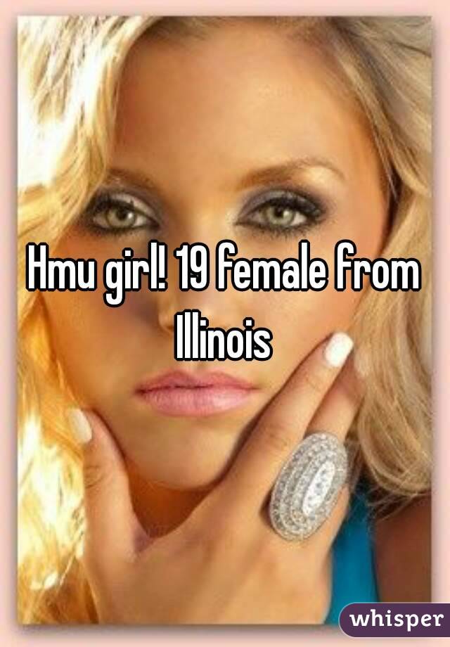 Hmu girl! 19 female from Illinois 