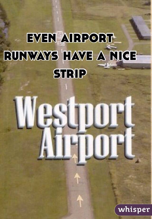 even airport
runways have a nice strip