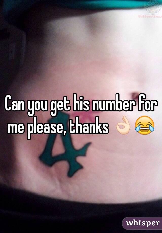 Can you get his number for me please, thanks 👌🏻😂