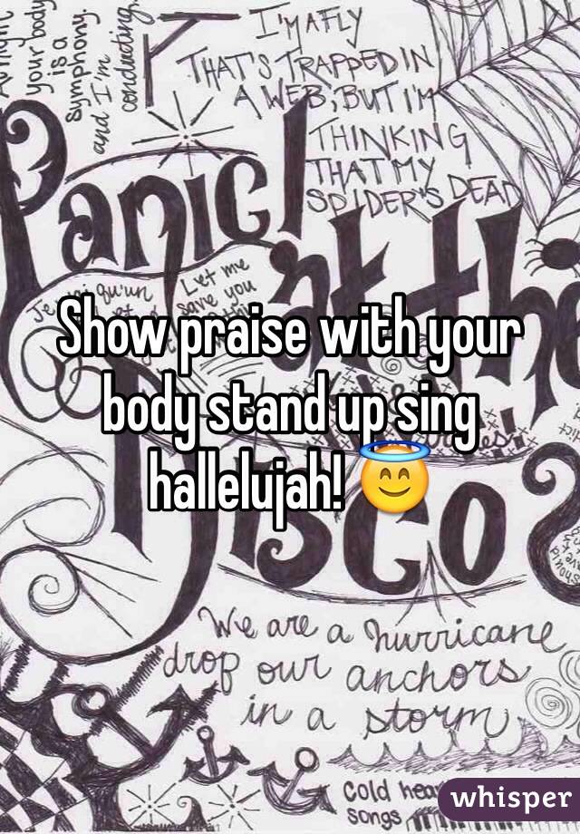 Show praise with your body stand up sing hallelujah! 😇