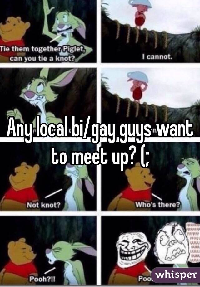Any local bi/gay guys want to meet up? (;