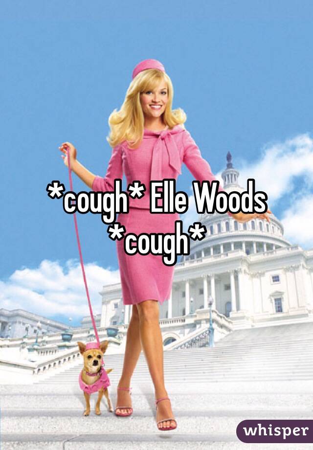*cough* Elle Woods *cough*