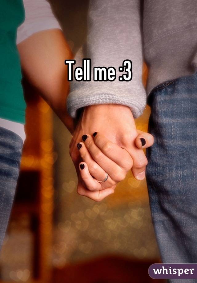 Tell me :3