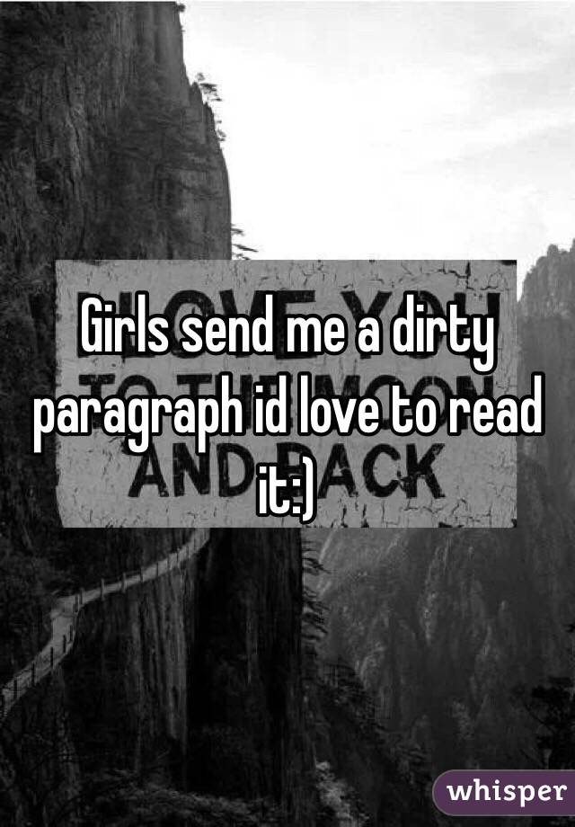 Girls send me a dirty paragraph id love to read it:)