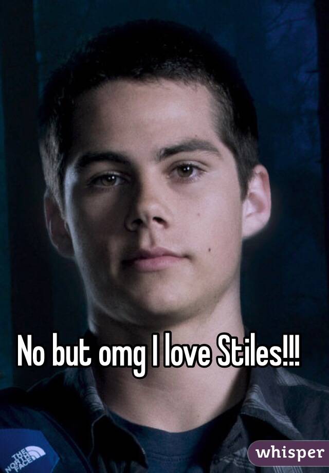 No but omg I love Stiles!!! 