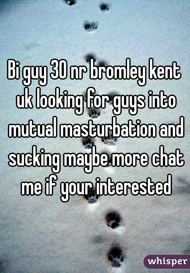 Bi guy 30 nr bromley kent uk looking for guys into mutual masturbation and sucking maybe more chat me if your interested