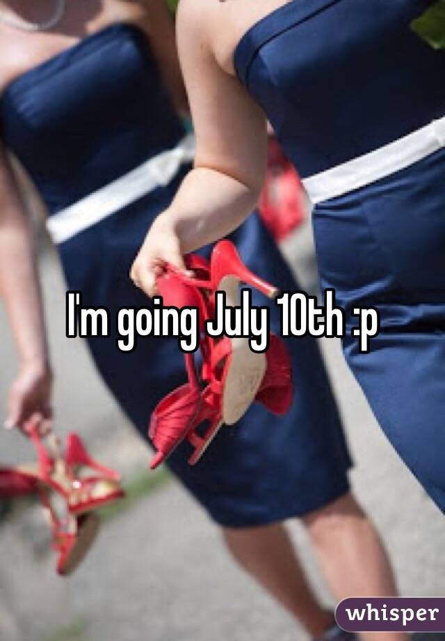 I'm going July 10th :p