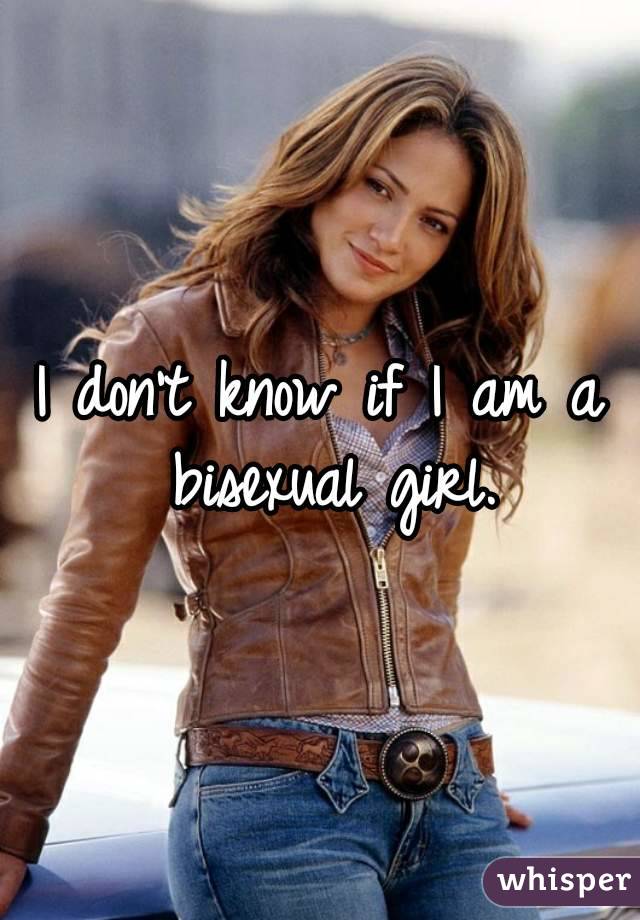 I don't know if I am a bisexual girl.