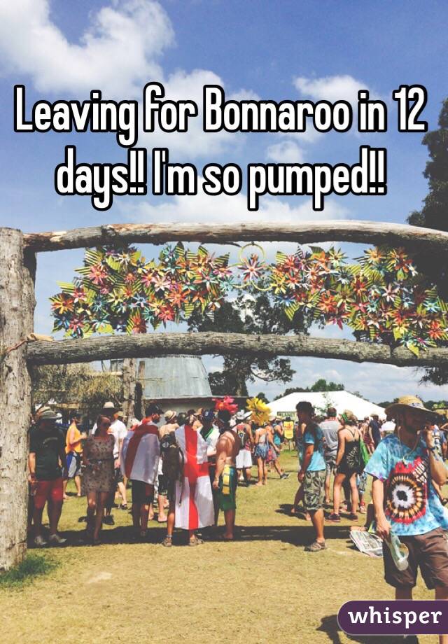 Leaving for Bonnaroo in 12 days!! I'm so pumped!!