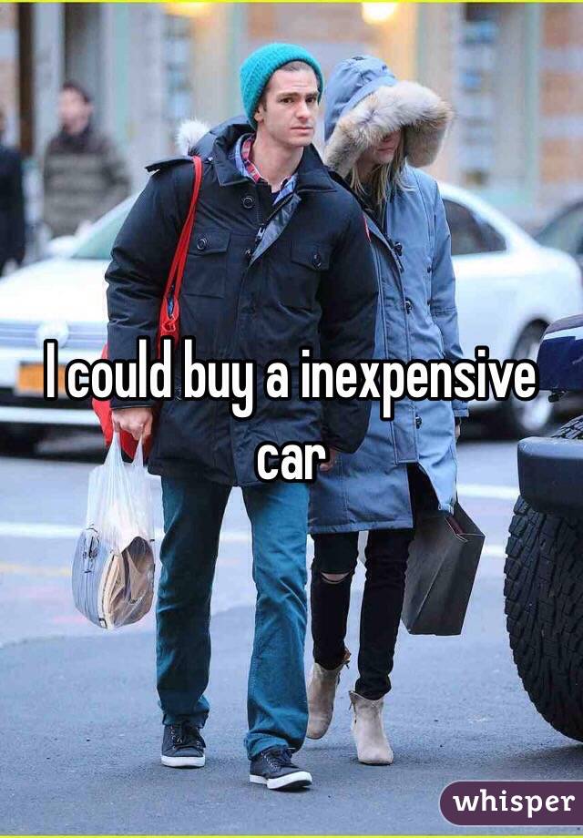 I could buy a inexpensive car