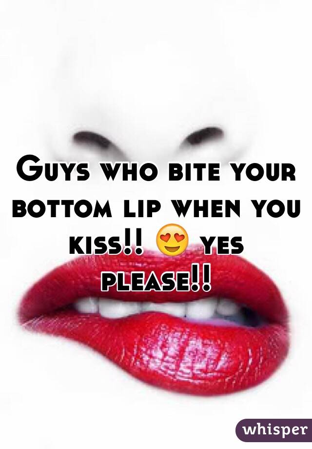 I Love When Guys Bite Their Lip Its So Sexy Whisper 