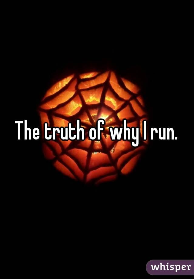 The truth of why I run.