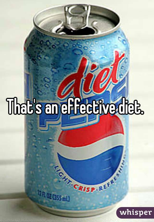 That's an effective diet. 