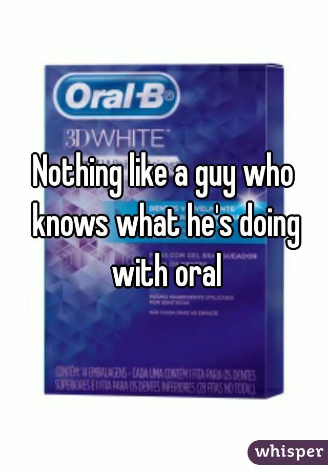 Nothing like a guy who knows what he's doing with oral