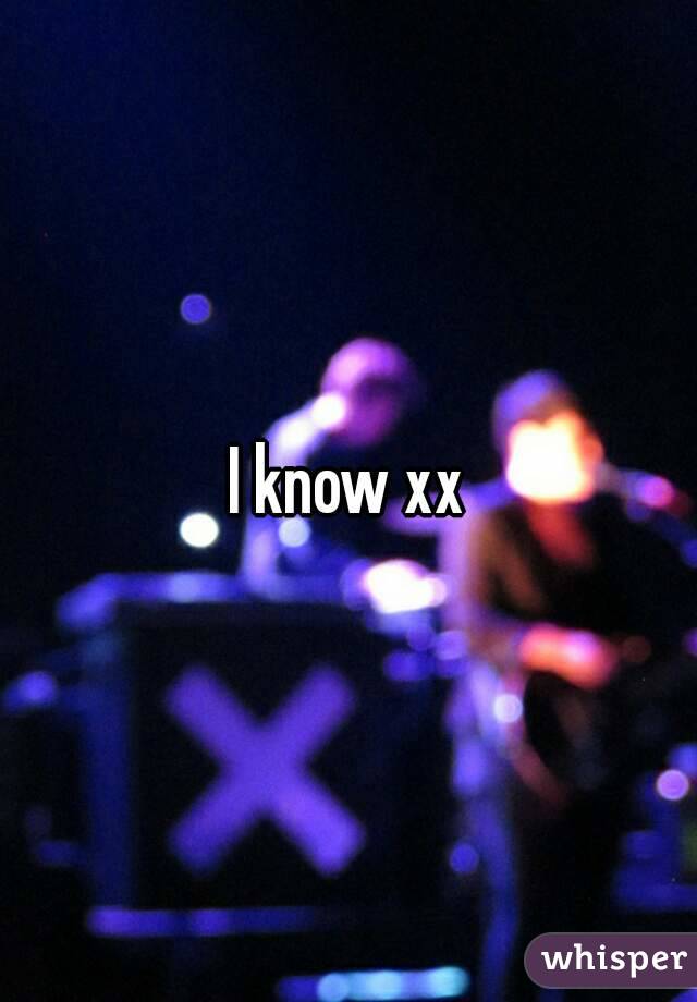 I know xx