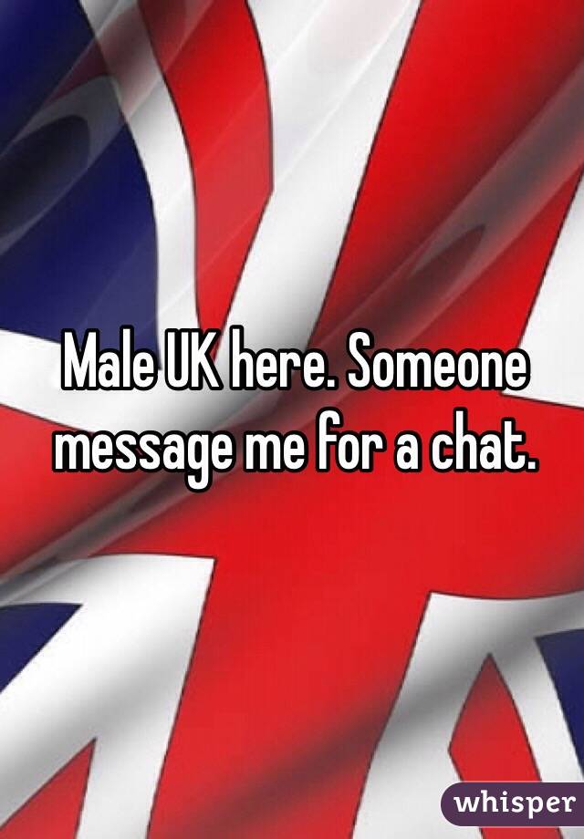 Male UK here. Someone message me for a chat. 