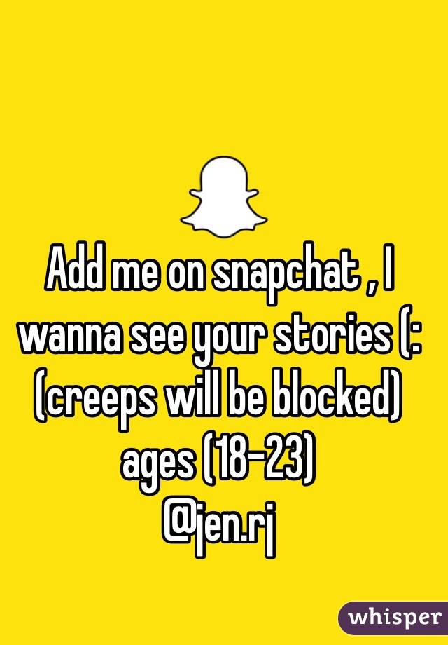 Add me on snapchat , I wanna see your stories (: (creeps will be blocked) ages (18-23)
@jen.rj