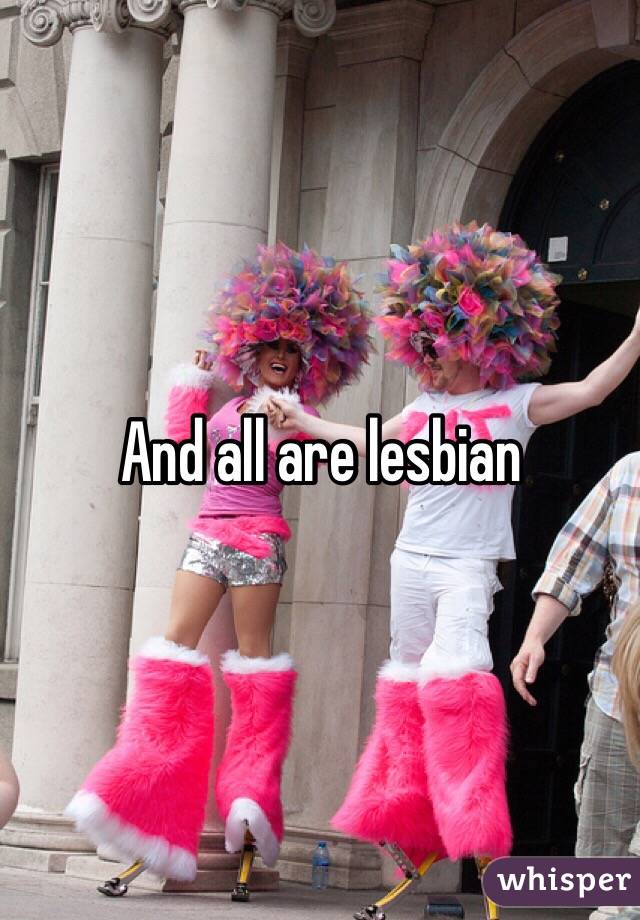 And all are lesbian