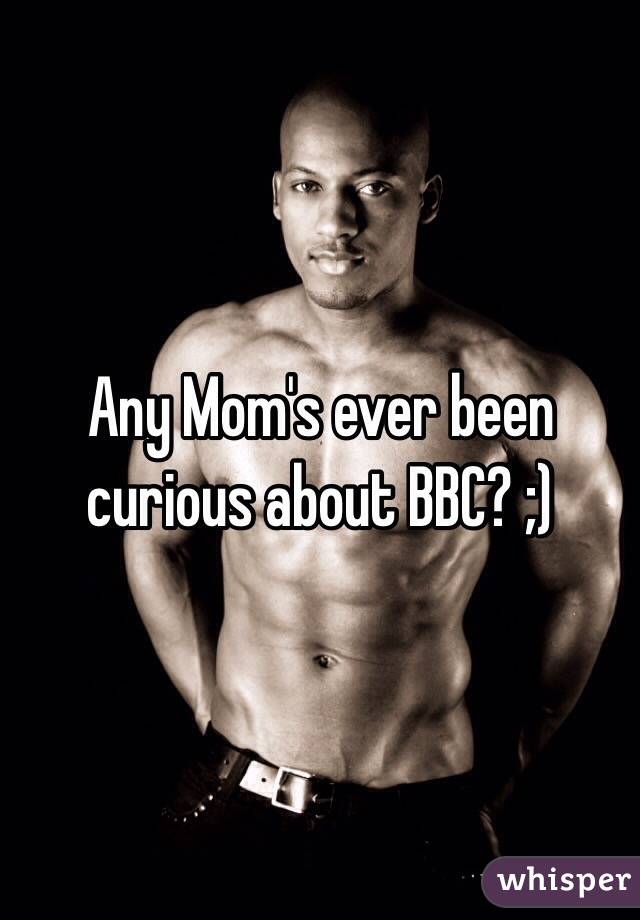 Any Mom's ever been curious about BBC? ;) 