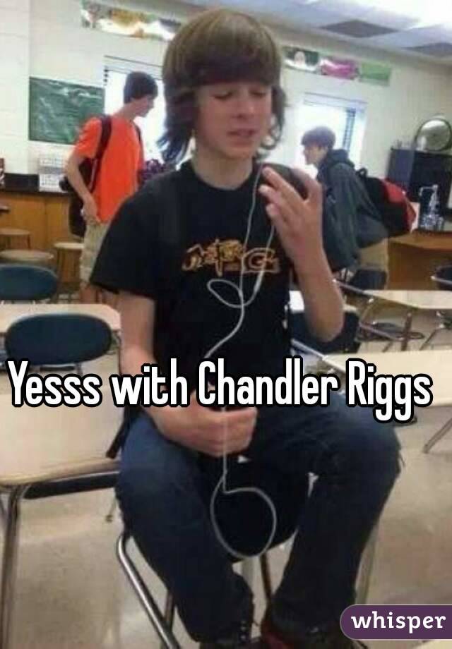 Yesss with Chandler Riggs