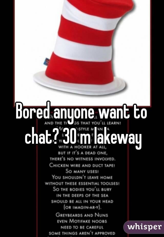 
Bored anyone want to chat? 30 m lakeway