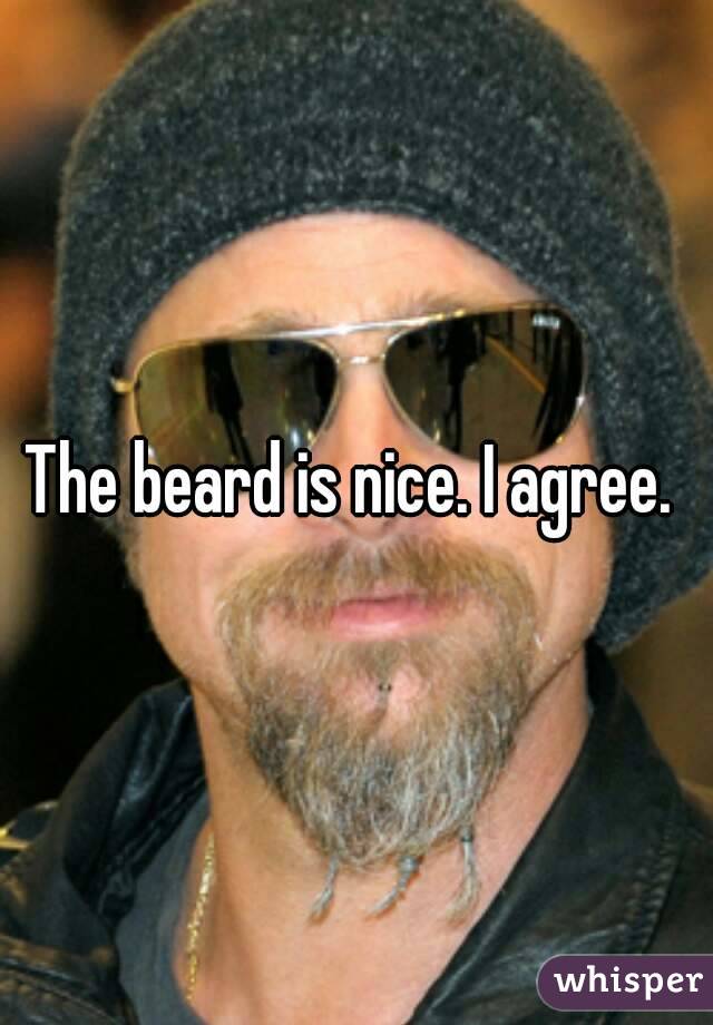 The beard is nice. I agree. 