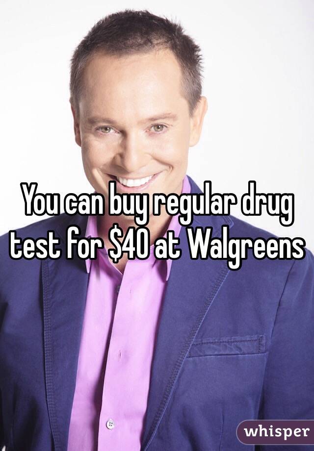 You can buy regular drug test for $40 at Walgreens