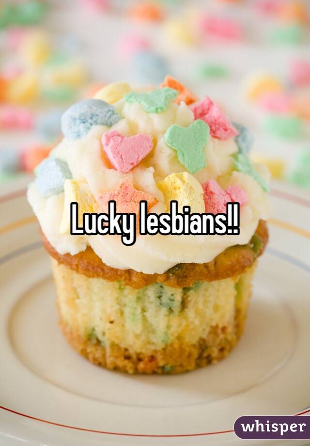 Lucky lesbians!!